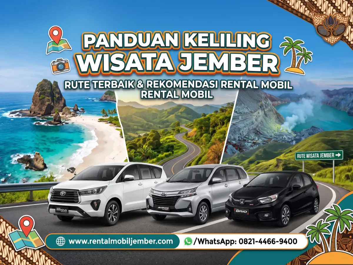 Panduan Keliling Wisata Jember: Rute Terbaik & Rekomendasi Rental Mobil