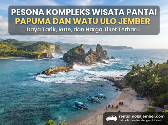 Wisata Pantai Papuma & Watu Ulo Jember: Rute & Tips Liburan